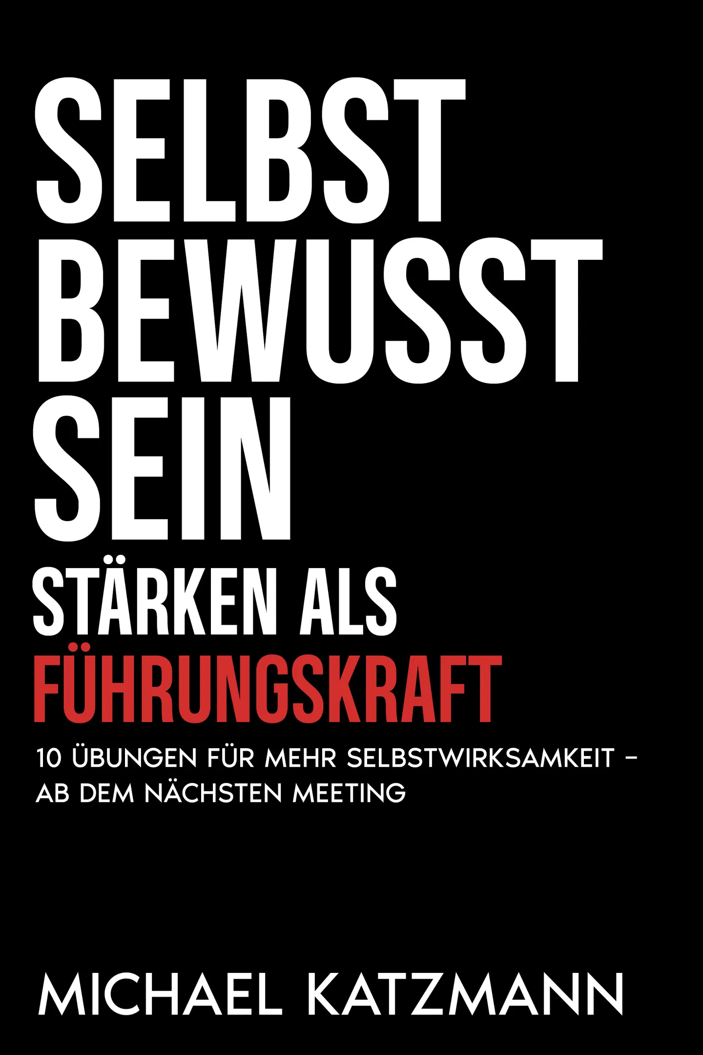 Cover des Buchs Selbst Bewusst Sein — Stärken als Führungskraft von Michael Katzmann